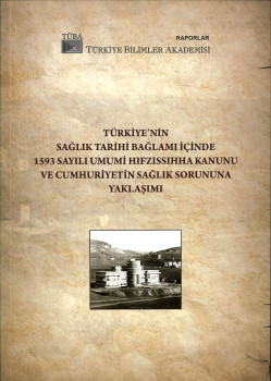 Türkiye'nin Sağlık Bağlamı İçinde 1593 Sayılı Umumi Hıfzısıhha Kanunu ve Cumhuriyetin Sağlık Sorununa Yaklaşımı